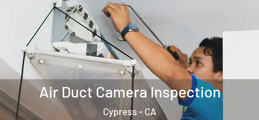  Air Duct Camera Inspection Cypress - CA