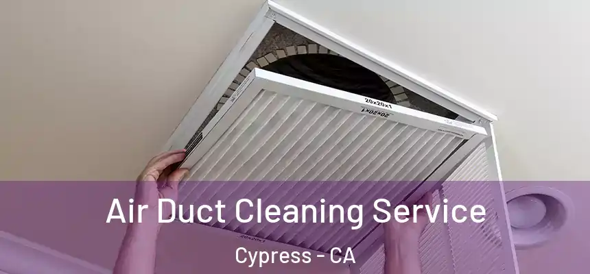 Air Duct Cleaning Service Cypress - CA