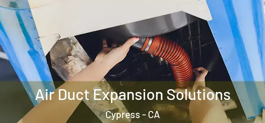  Air Duct Expansion Solutions Cypress - CA
