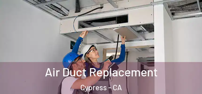 Air Duct Replacement Cypress - CA