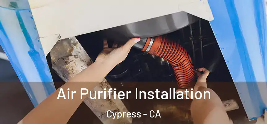 Air Purifier Installation Cypress - CA