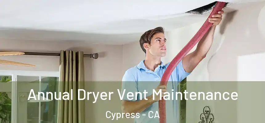  Annual Dryer Vent Maintenance Cypress - CA
