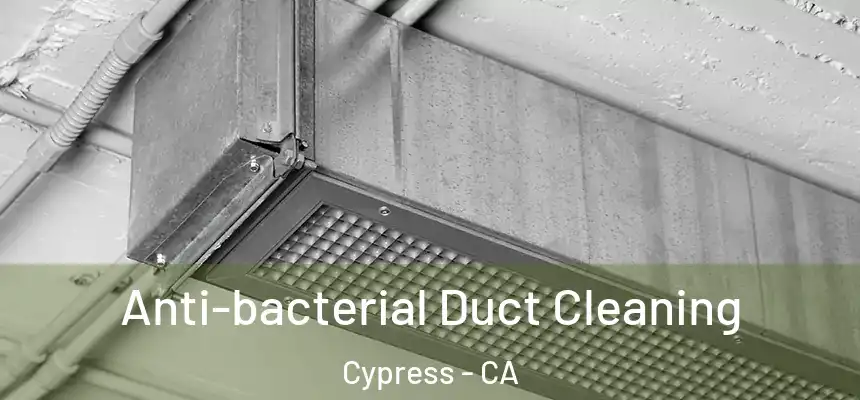 Anti-bacterial Duct Cleaning Cypress - CA