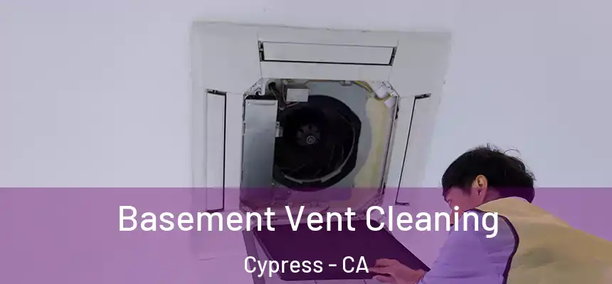 Basement Vent Cleaning Cypress - CA