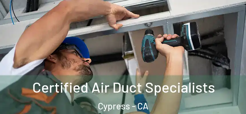 Certified Air Duct Specialists Cypress - CA