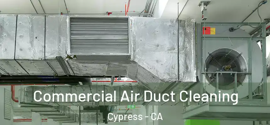  Commercial Air Duct Cleaning Cypress - CA