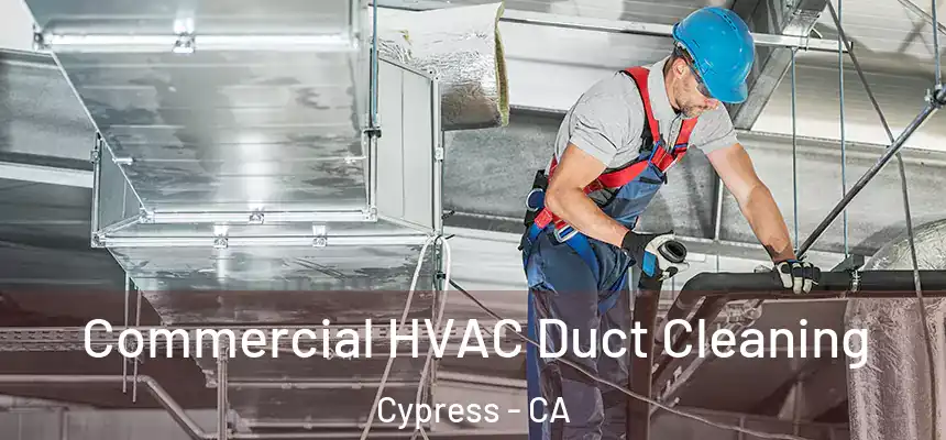  Commercial HVAC Duct Cleaning Cypress - CA