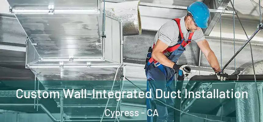 Custom Wall-Integrated Duct Installation Cypress - CA