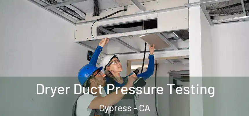 Dryer Duct Pressure Testing Cypress - CA