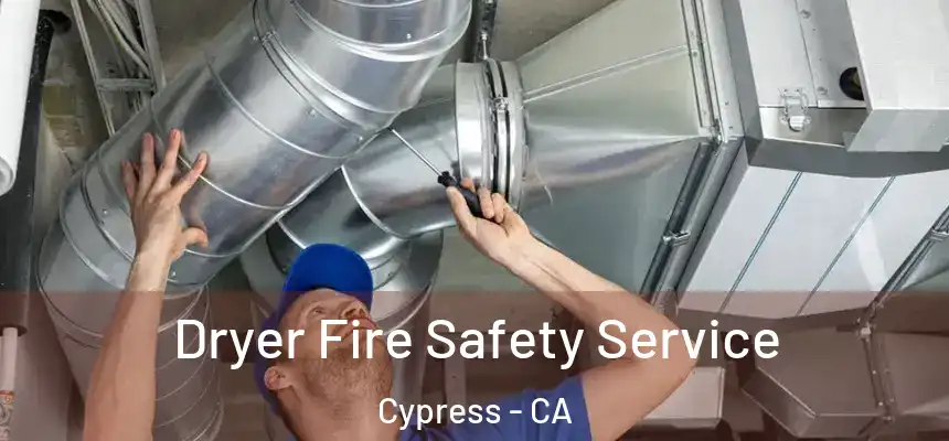 Dryer Fire Safety Service Cypress - CA