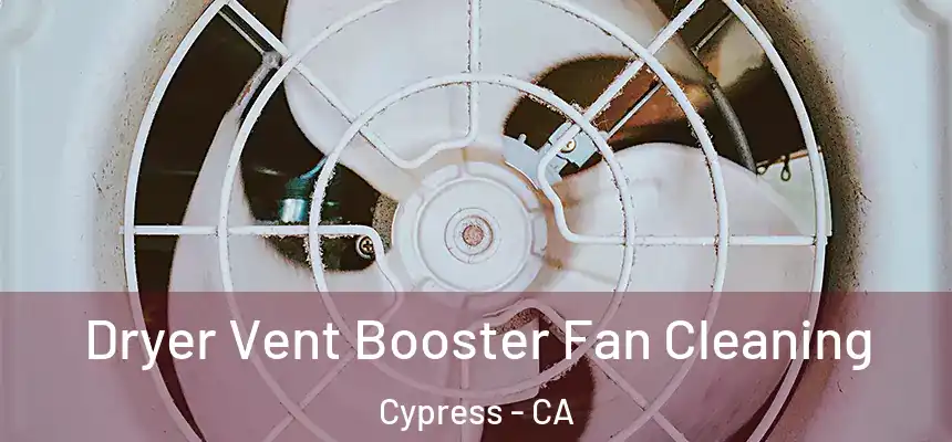 Dryer Vent Booster Fan Cleaning Cypress - CA