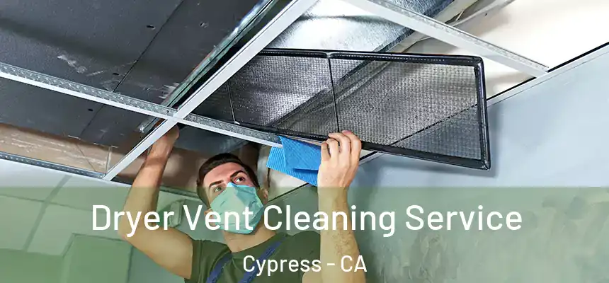  Dryer Vent Cleaning Service Cypress - CA