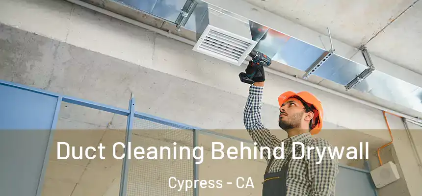  Duct Cleaning Behind Drywall Cypress - CA