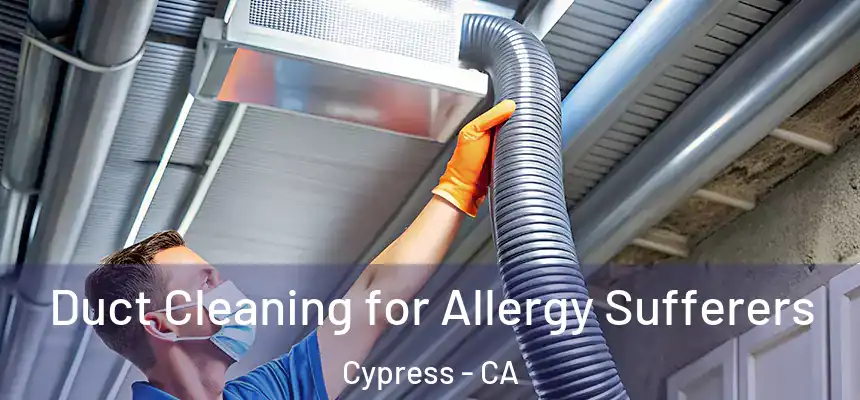  Duct Cleaning for Allergy Sufferers Cypress - CA