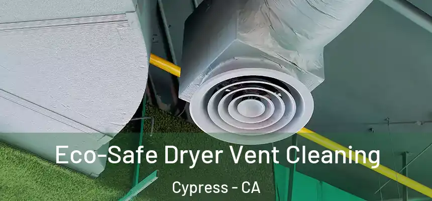  Eco-Safe Dryer Vent Cleaning Cypress - CA