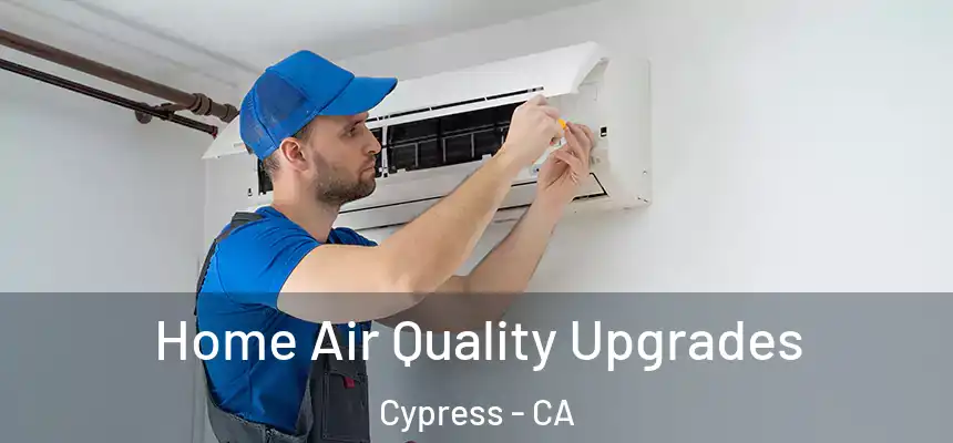Home Air Quality Upgrades Cypress - CA