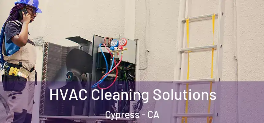 HVAC Cleaning Solutions Cypress - CA
