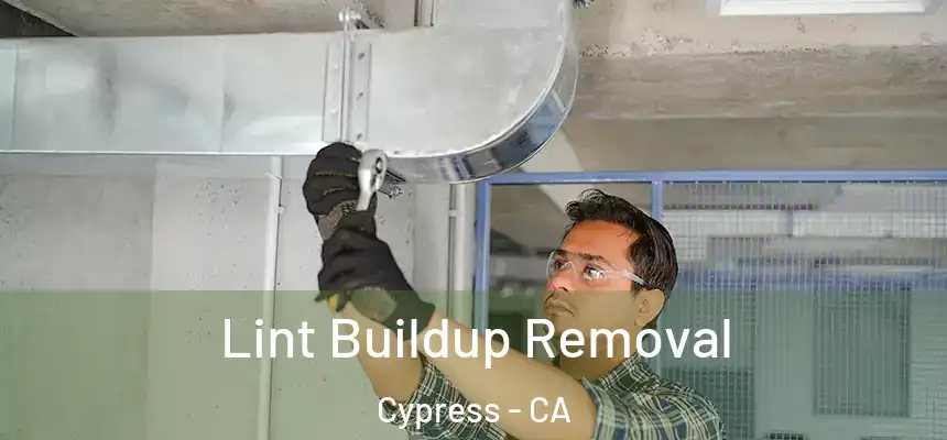  Lint Buildup Removal Cypress - CA