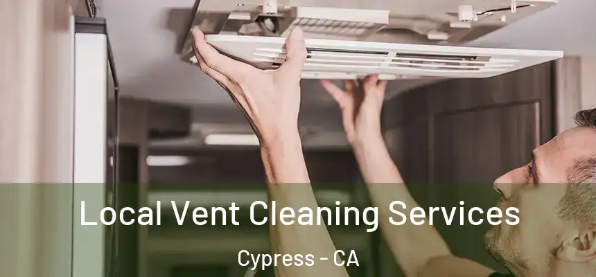 Local Vent Cleaning Services Cypress - CA