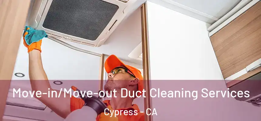 Move-in/Move-out Duct Cleaning Services Cypress - CA