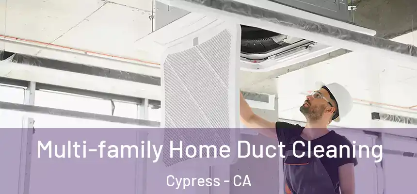  Multi-family Home Duct Cleaning Cypress - CA
