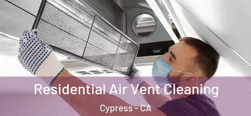 Residential Air Vent Cleaning Cypress - CA