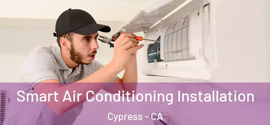 Smart Air Conditioning Installation Cypress - CA