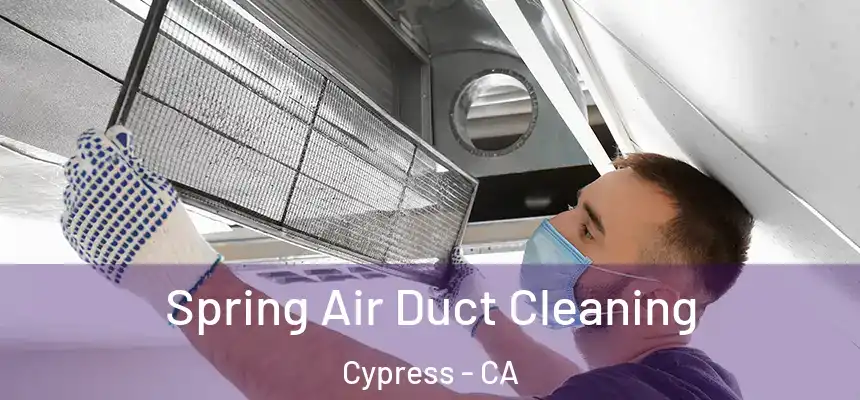  Spring Air Duct Cleaning Cypress - CA