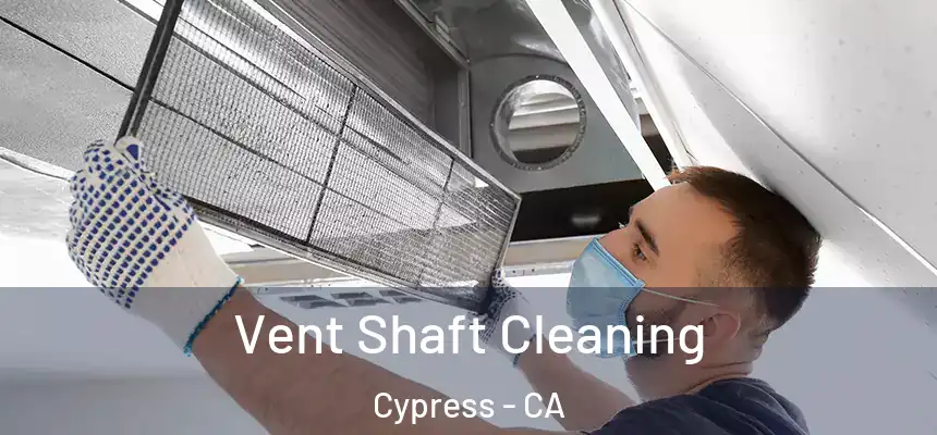  Vent Shaft Cleaning Cypress - CA