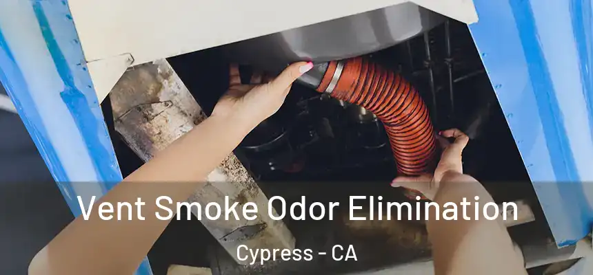Vent Smoke Odor Elimination Cypress - CA