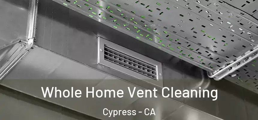 Whole Home Vent Cleaning Cypress - CA